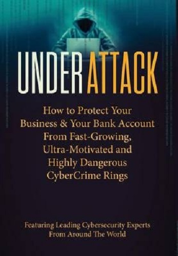 Under Attack How to Protect Your business and Bank Account from Cybercrime