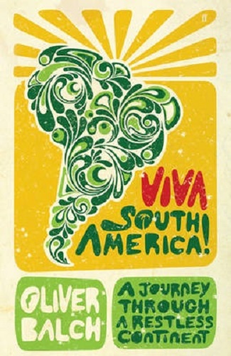 Viva South America! A Journey Through a Restless Continent