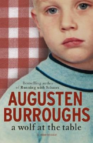 A Wolf at the Table: A Memoir By Augusten Burroughs