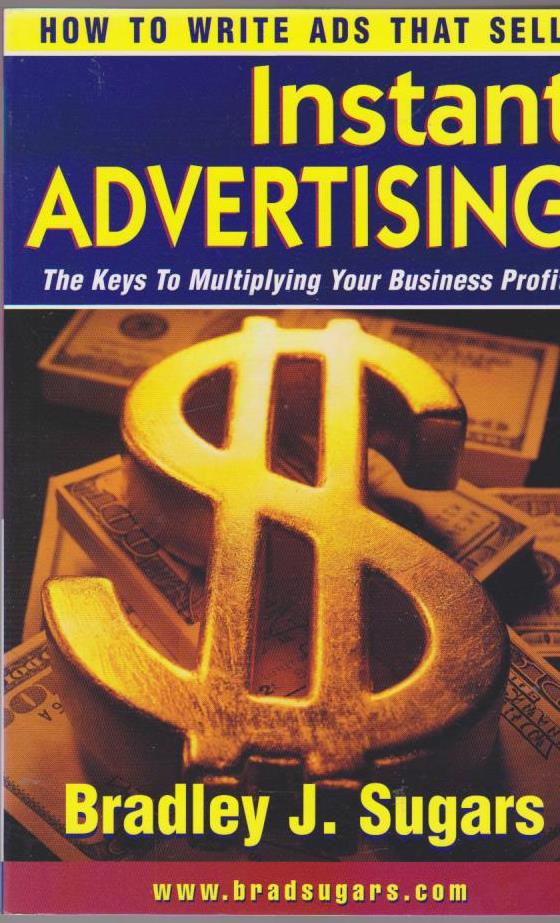 Instant Advertising How to Write Ads that Sell by Bradley Sugars