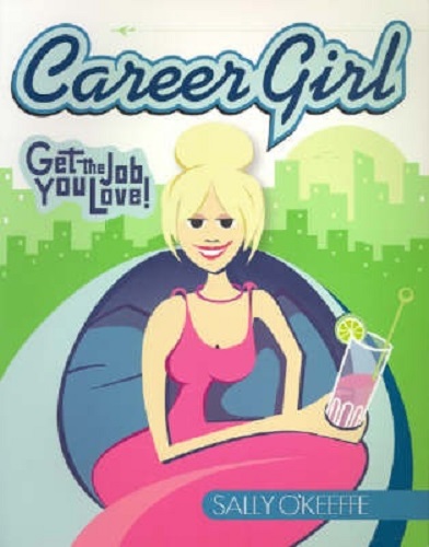 Career Girl Get the Job You Love by Sally O'keefe