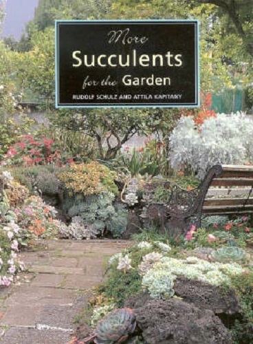 More Succulents for the Garden by Rudolf Schulz and Attila Kapitany