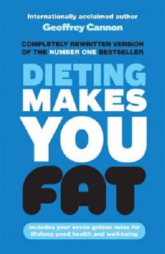 Dieting Makes You Fat By Geoffrey Cannon