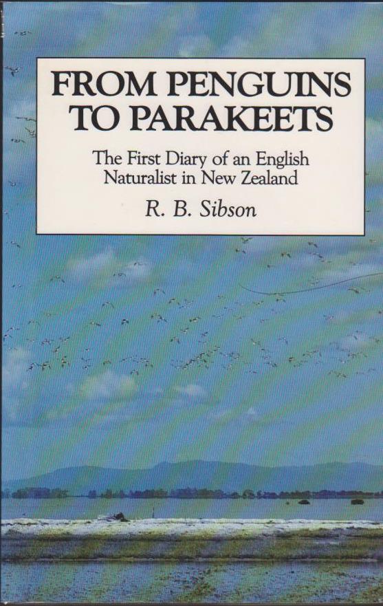 From Penguins to Parakeets The first diary of an English naturalist in NZ Sibson