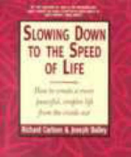 Slowing Down to the Speed of Life: How to Create a More Peaceful, Simpler Life