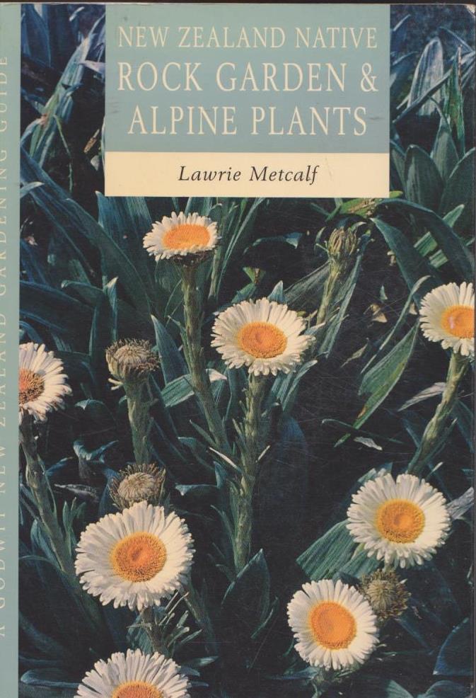 New Zealand Native Alpine & Rock Garden Plants By Lawrie Metcalf
