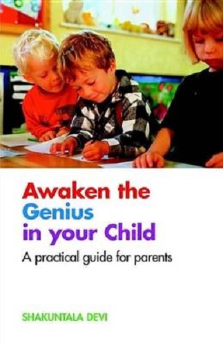 Awaken the Genius in Your Child A Practical Guide for Parents by Shakuntala Devi