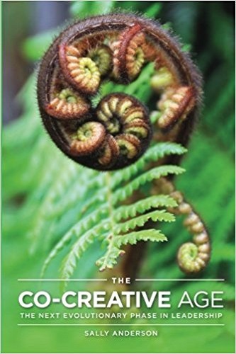 The Co-Creative Age: The next evolutionary phase in leadership by Sally Anderson