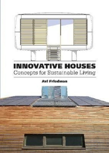 Innovative Houses Concepts for Sustainable Living By Avi Friedman