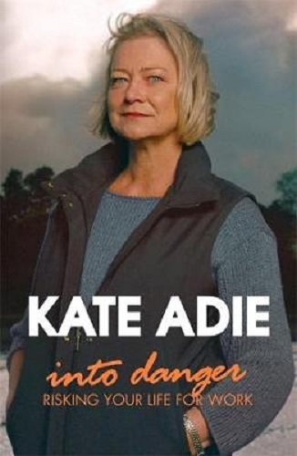 Into Danger Risking Your Life For Work By Kate Adie