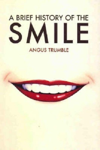 A Brief History of the Smile By Angus Trumble