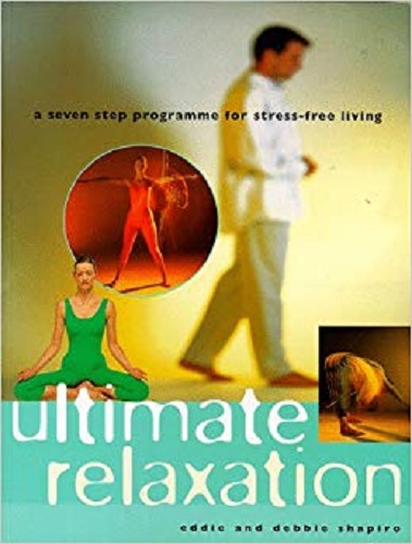 Ultimate Relaxation A Seven Step Programme for Stress-free Living