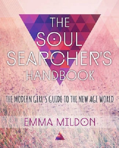 The Soul Searcher's Handbook A Modern Girl's Guide to the New Age World