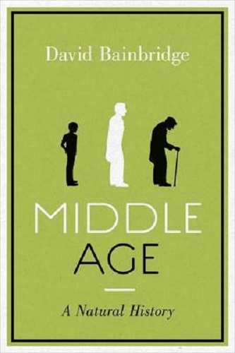 Middle Age: A Natural History by David Bainbridge