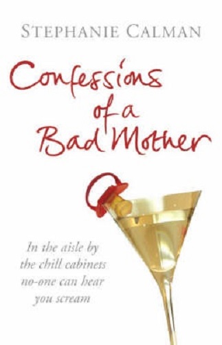 Confessions of a Bad Mother In the aisle by the chill cabinet no-one can hear