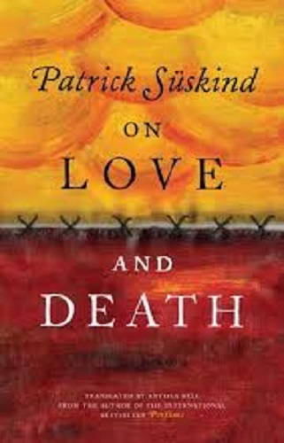 On Love and Death by Patrick Suskind