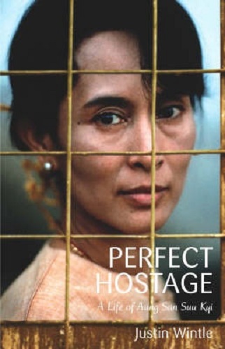 Perfect Hostage A Life of Aung San Suu Kyi By Justin Wintle