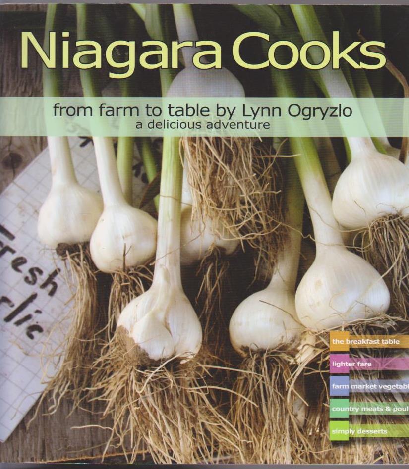 Niagara Cooks From Farm to Table, a Delicious Adventure Lynn Ogryzlo