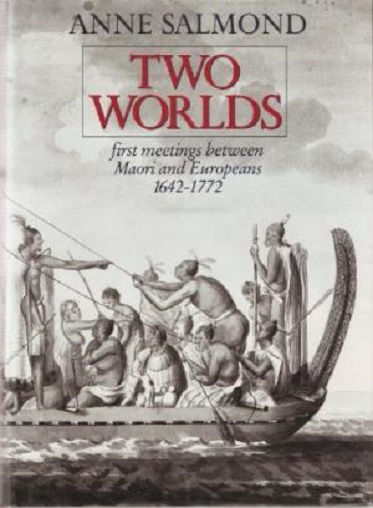 Two Worlds First Meetings Between Maori and European, 1642-1722 by Anne Salmond