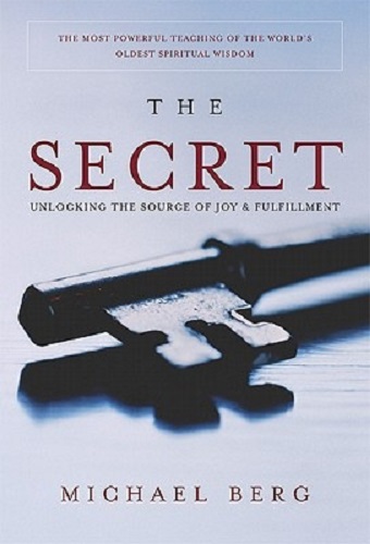 The Secret Unlocking the Source of Joy and Fulfillment by Michael Berg