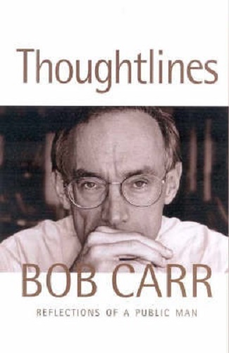 Thoughtlines Reflections of a Public Man By Bob Carr