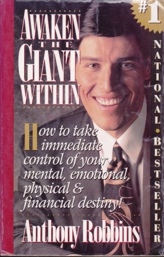 Awaken the Giant Within: How to take immediate control of your mental, emotional, physical and financial destiny!