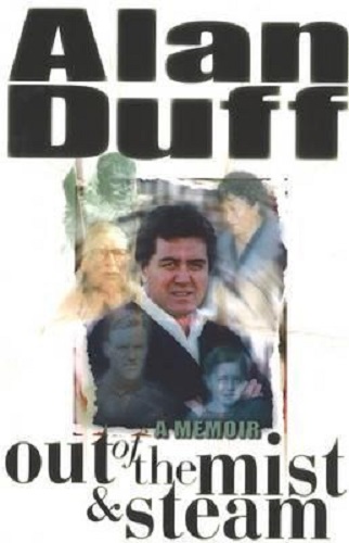 Out of the Mist and Steam A Memoir By Alan Duff Personally Autographed