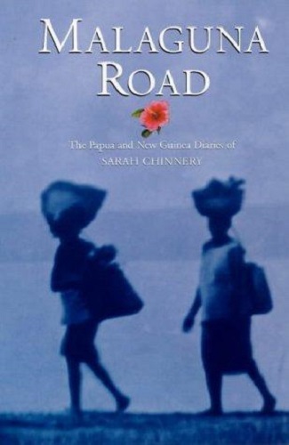Malaguna Road the New Guinea Diaries of Sarah Chinnery