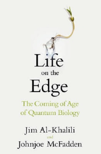 Life on the Edge The Coming of Age of Quantum Biology