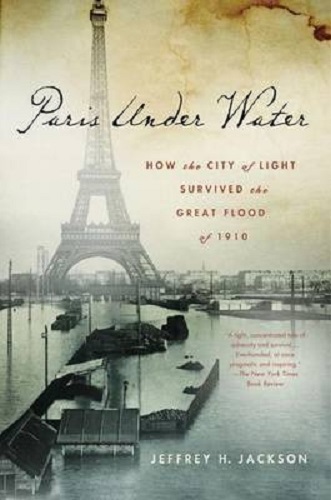 Paris Under Water How the City of Light Survived the Great Flood of 1910