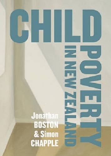 Child Poverty in New Zealand by Jonathan Boston and Simon Chapple