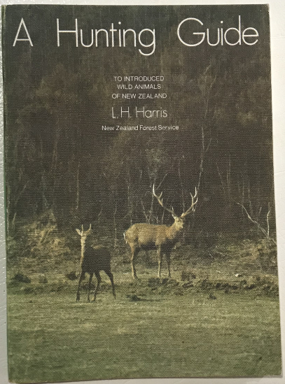 A Hunting Guide To introduced Wild Animals of New Zealand by L H Harris