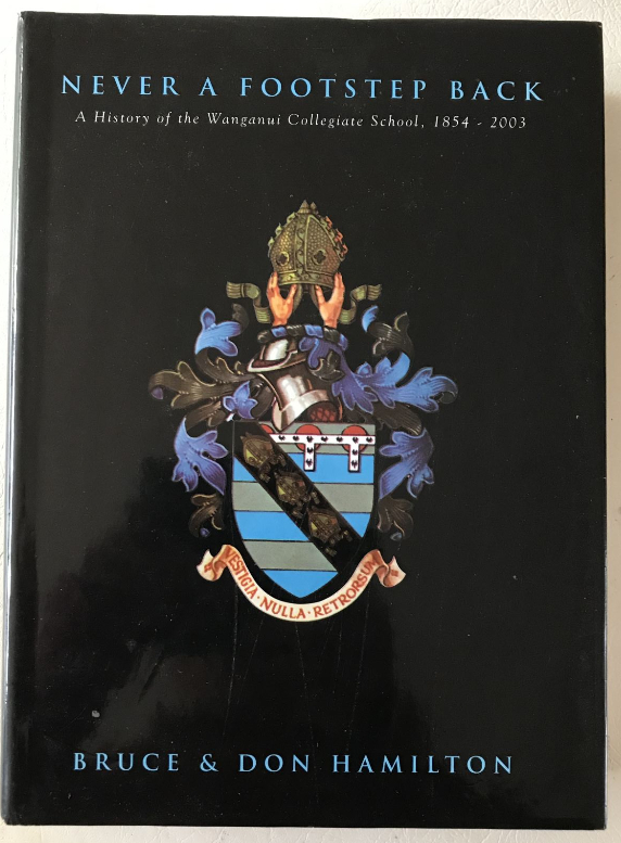 Never a Footstep Back A History of the Wanganui Collegiate School, 1854 - 2003