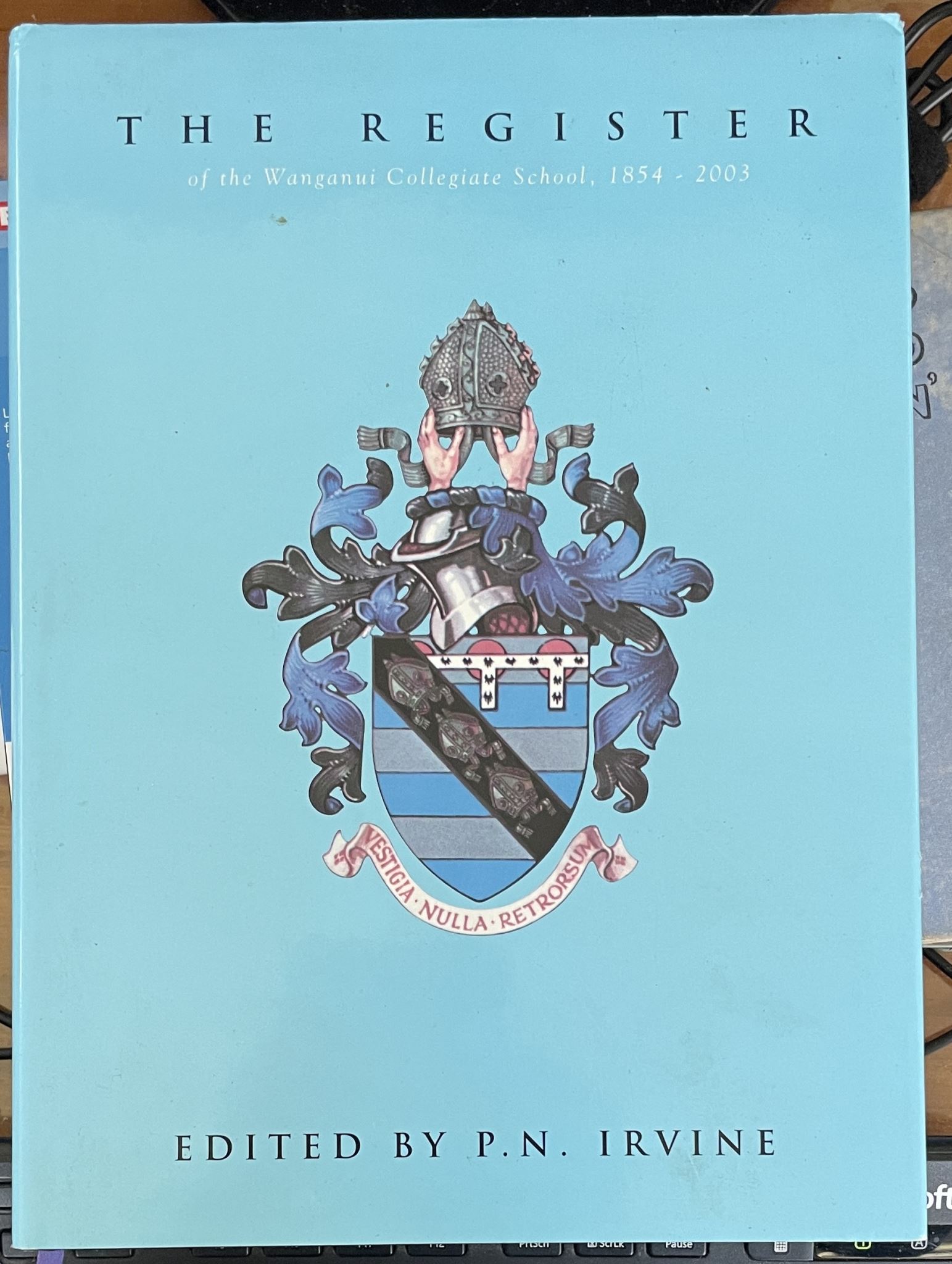 The Register of the Wanganui Collegiate School , 1854 - 2003 by P.N. Irvine