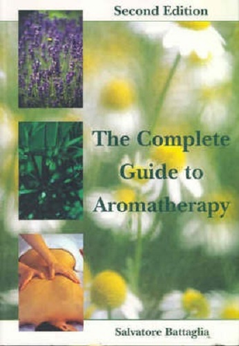 The Complete Guide to Aromatherapy by Salvatore Battagila 2nd Edition