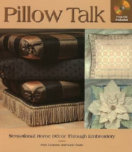 Pillow Talk Sensational Home Decor Through Embroidery with CD