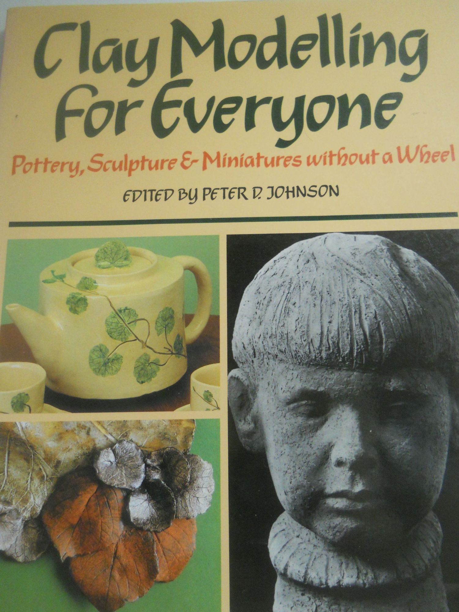 Clay Modelling for Everyone Pottery, Sculpture and Miniatures without a Wheel