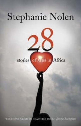 Twenty Eight Stories of Aids in Africa By Stephanie Nolen