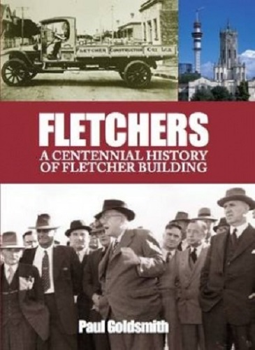 Fletchers A Centennial History of Fletcher Building by Paul Goldsmith