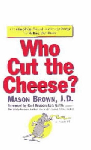 Who Cut the Cheese A Cutting-Edge Way of Surviving Change by Shifting Blame