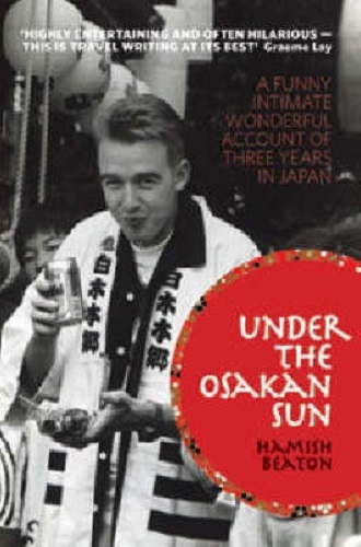 Under the Osakan Sun A Funny, Intimate, Wonderful Account of 3 Years in Japan