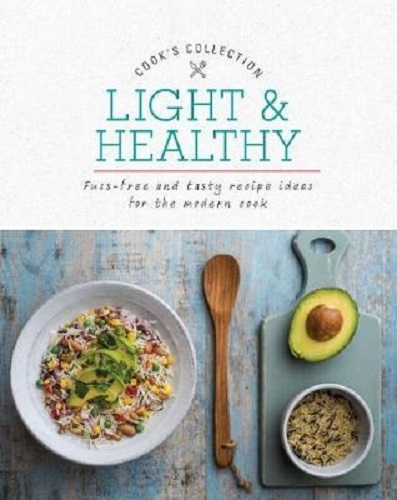 Light & Healthy Fuss-Free and Tasty Recipe Ideas for the Modern Cook