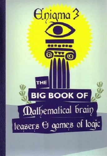 Enigma 3 The Big Book of Mathematical Brain Teasers & Games of Logic
