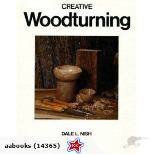 Creative Woodturning by Dale Nish