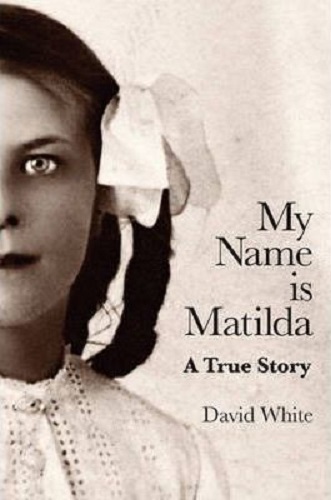 My Name is Matilda a true story by David White