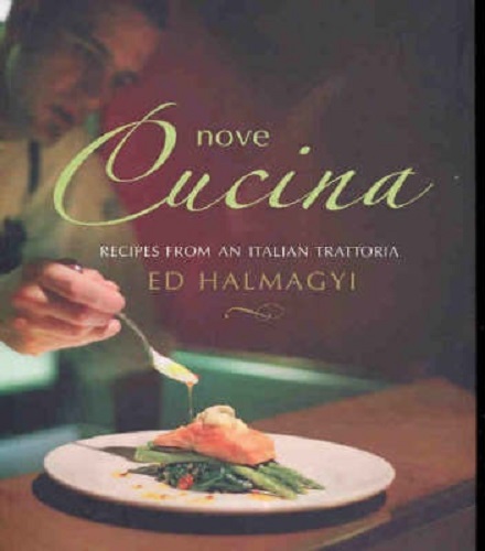 Nove Cucina Irresistible Recipes from an Italian Trattoria By Ed Halmagyi