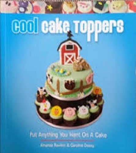 Cool Cake Toppers: Put Anything You Want on a Cake