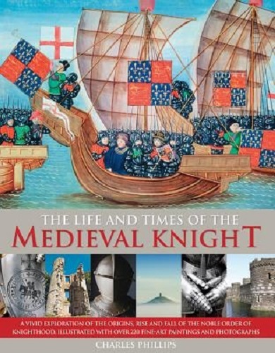 The Life & Times of the Medieval Knight