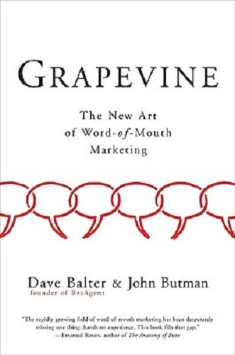 Grapevine The New Art of Word-of-Mouth Marketing By Dave Balter