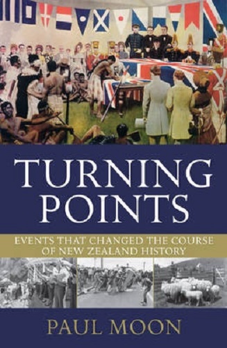 Turning Points Events That Changed the Course of New Zealand History